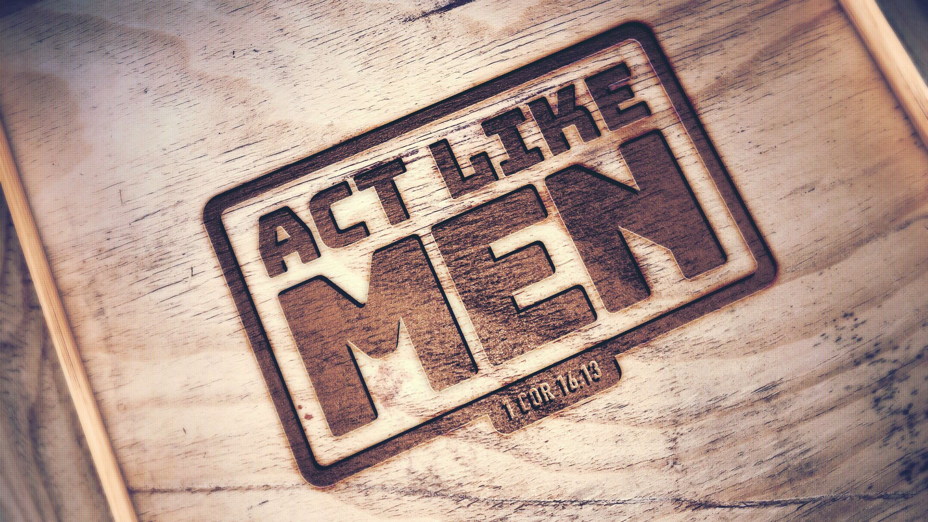 Act Like Men, 1 Cor 16:13